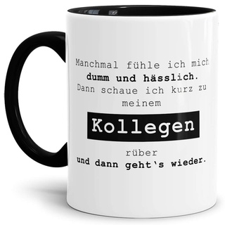 Spruch-Tasse Manchmal fühle ich mich dumm und hässlich. Dann schaue ich zu meinem Kollegen. Mug/Cup/Becher/Lustig/Witzig/Kollege/Arbeit/Geschenk-Idee/Büro/Innen & Henkel Schwarz