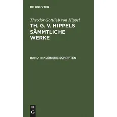 Theodor Gottlieb von Hippel: Th. G. v. Hippels sämmtliche Werke / Kleinere Schriften