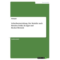 Schreibentwicklung. Die Modelle nach Bereiter, Feilke & Augst und Becker-Mrotzek