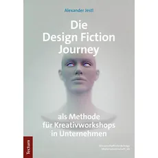 Die Design Fiction Journey als Methode für Kreativworkshops in Unternehmen