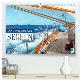 Segeln: Der Sonne entgegen (hochwertiger Premium Wandkalender 2026 DIN A2 quer), Kunstdruck in Hochglanz: Segeln: Sail-away-Feeling hart am Wind (CALVENDO Sport)