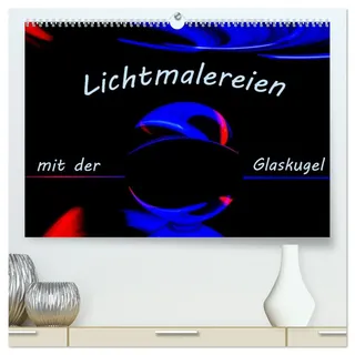 Lichtmalereien mit der Glaskugel (hochwertiger Premium Wandkalender 2026 DIN A2 quer), Kunstdruck in Hochglanz: Lightpainting mit einer Glaskugel bietet faszinierende Möglichkeiten. (CALVENDO Hobbys)