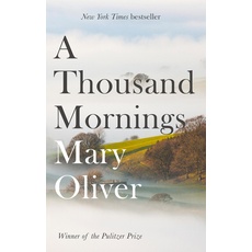 A Thousand Mornings: Mary Oliver