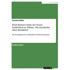 Erich Kästners Satire der Neuen Sachlichkeit in 'Fabian - Die Geschichte eines Moralisten'