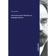 May, W: Auf Darwin-spuren: Beitraege zur Biographie Darwins