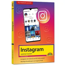 Instagram - optimal nutzen - Alle Funktionen anschaulich erklärt mit vielen Tipps und Tricks - komplett in Farbe - 2. Auflage