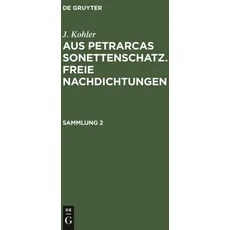 J. Kohler: Aus Petrarcas Sonettenschatz. Freie Nachdichtungen / J. Kohler: Aus Petrarcas Sonettenschatz. Freie Nachdichtungen. Sammlung 2