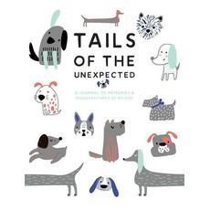 Tails of the Unexpected: A Journal of Memories and Misadventures for My Dog