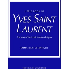 Little Book of Yves Saint Laurent: The Story of the Iconic Fashion House (Little Books of Fashion)
