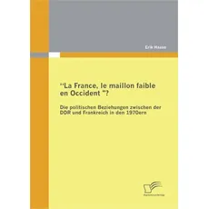 'La France, le maillon faible en Occident?' Die politischen Beziehungen zwischen der DDR und Frankreich in den 1970er Jahren