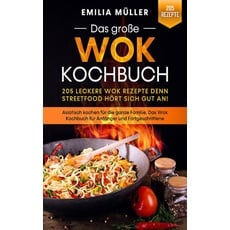 Das große Wok Kochbuch - 205 leckere Wok Rezepte