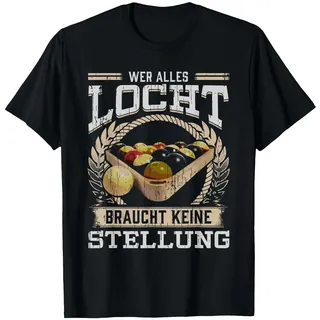 Wer alles Locht braucht keine Stellung Pool Billard Shirt T-Shirt