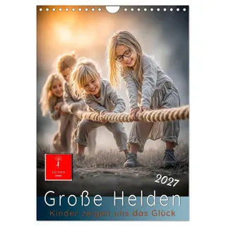 Kalender 2027 · Grosse Helden - Kinder zeigen uns das Glück | Momente, die Herzen öffnen · Das Glück des Augenblicks · DIN A4 hoch · CALVENDO Wandkalender