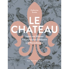 Bild Le Château. Leben und Wohnen in französischen Schlössern und Herrenhäusern