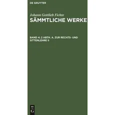 Johann Gottlieb Fichte: Johann Gottlieb Fichte’s Sämmtliche Werke / 2 Abth. A. Zur Rechts- und Sittenlehre II