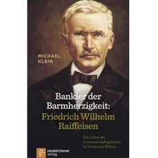 Bankier der Barmherzigkeit: Friedrich Wilhelm Raiffeisen