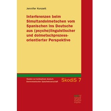 Interferenzen beim Simultandolmetschen vom Spanischen ins Deutsche aus (psycho)linguistischer und dolmetschprozessorientierter Perspektive