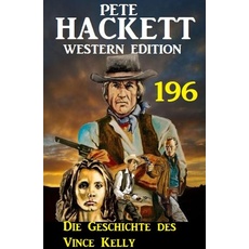 Die Geschichte des Vince Kelly: Pete Hackett Western Edition 196