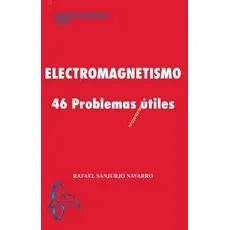 ELECTROMAGNETISMO 46 PROBLEMAS UTILES