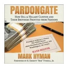 Pardongate: How Bill & Hillary Clinton and Their Brothers Profited from Pardons