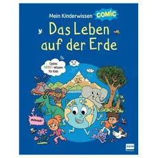 Mein Kinderwissen-Comic – Das Leben auf der Erde (Planet Erde, Pflanzen, Tiere, Der Mensch)