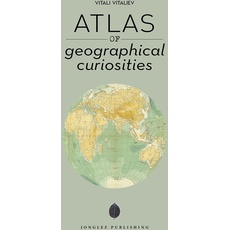 Atlas of geographical curiosities (Jonglez Photo Books)