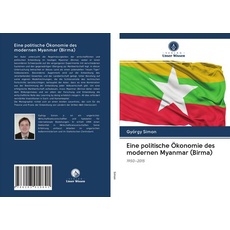 Eine politische Ökonomie des modernen Myanmar (Birma)