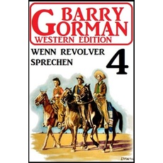 Wenn Revolver sprechen: Barry Gorman Western Edition 4