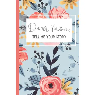 Dear Mom, Tell Me Your Story Journal