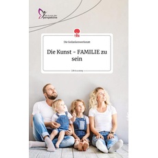 Die Kunst - FAMILIE zu sein. Life is a Story - story.one