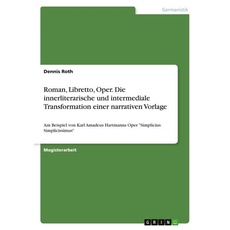 Roman, Libretto, Oper. Die innerliterarische und intermediale Transformation einer narrativen Vorlage