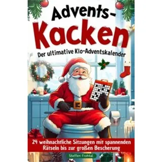 Advents-Kacken: Der ultimative Klo-Adventskalender | 24 weihnachtliche Sitzungen mit spannenden Rätseln bis zur großen Bescherung