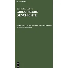 Karl Julius Beloch: Griechische Geschichte / Bis auf Aristoteles und die Eroberung Asiens