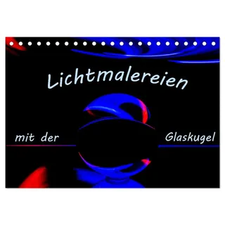 Lichtmalereien mit der Glaskugel (Tischkalender 2026 DIN A5 quer), CALVENDO Monatskalender: Lightpainting mit einer Glaskugel bietet faszinierende Möglichkeiten. (CALVENDO Hobbys)
