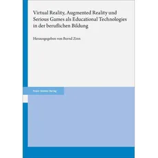 Virtual Reality, Augmented Reality und Serious Games als Educational Technologies in der beruflichen Bildung
