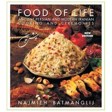 Food of Life: Ancient Persian and Modern Iranian Cooking and Ceremonies