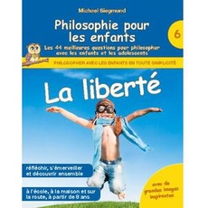 Philosophie pour les enfants - La liberté. Les 44 meilleures questions pour philosopher avec les enfants et les adolescents