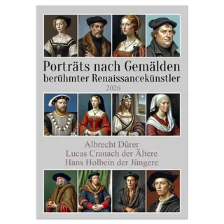 Calvendo Porträts nach Gemälden berühmter Renaissancekünstler (Wandkalender 2026 DIN A2 hoch), CALVENDO Monatskalender: Bildnisse historisch bedeutender ... und einfacher Menschen (CALVENDO Menschen)