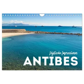 Calvendo ANTIBES Idyllische Impressionen (Wandkalender 2026 DIN A4 quer), CALVENDO Monatskalender: Pittoreske Altstadt und azurblaue Küste (CALVENDO Orte)