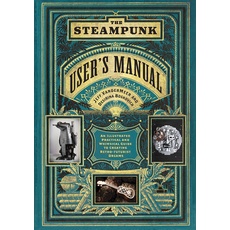 Bild The Steampunk User's Manual: An Illustrated Practical and Whimsical Guide to Creating Retro-futurist Dreams