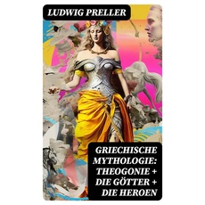Griechische Mythologie: Theogonie + Die Götter + Die Heroen