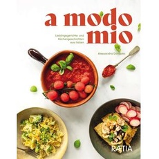 A Modo Mio. Lieblingsgerichte und Küchengeschichten aus Italien