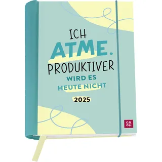 Groh Buchkalender 2025: Ich atme. Produktiver wird es heute nicht