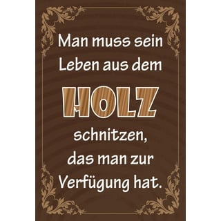 Schatzmix Spruch Man muss Sein Leben aus dem Holz schnitzen... Metallschild Wanddeko 20x30cm tin Sign Blechschild, Blech, Mehrfarbig, 20x30 cm