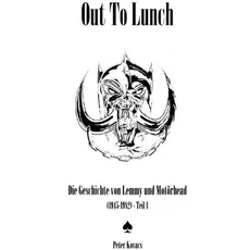 Out To Lunch. Die Geschichte von Lemmy und Motörhead (1945-1982) Teil 1