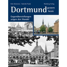 Dortmund - gestern und heute. Gegenüberstellungen zeigen den Wandel