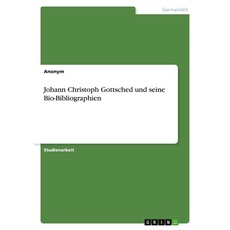 Johann Christoph Gottsched und seine Bio-Bibliographien