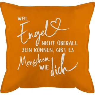 Shirtracer Kissen 50x50 - Statement mit Sprüchen - Weil Engel Nicht überall Sein können gibt es Menschen wie Dich weiß - 50 x 50 cm - Orange - Freunde Polster sprüche Spruch männerkissen für