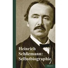 Schliemann, H: Heinrich Schliemann: Selbstbiographie